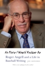 Image for No place I would rather be: Roger Angell and a life in baseball writing
