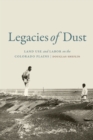 Image for Legacies of Dust: Land Use and Labor on the Colorado Plains