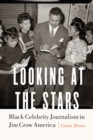 Image for Looking at the stars: Black celebrity journalism in Jim Crow America