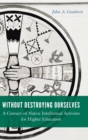Image for Without destroying ourselves  : a century of native intellectual activism for higher education