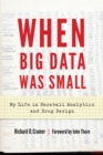 Image for When big data was small: my life in baseball analytics and drug design
