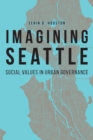 Image for Imagining Seattle: social values in urban governance