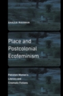 Image for Place and postcolonial ecofeminism: Pakistani women&#39;s literary and cinematic fictions