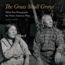 Image for The grass shall grow  : Helen Post photographs the native American West