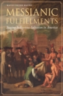 Image for Messianic fulfillments: staging indigenous salvation in America
