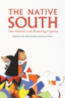 Image for The Native South : New Histories and Enduring Legacies