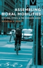 Image for Assembling moral mobilities  : cycling, cities, and the common good