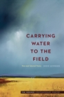 Image for Carrying water to the field: new and selected poems