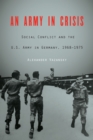 Image for Army in Crisis: Social Conflict and the U.s. Army in Germany, 1968-1975