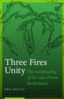 Image for Three Fires Unity: The Anishnaabeg of the Lake Huron Borderlands
