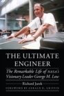 Image for The ultimate engineer: the remarkable life of NASA&#39;s visionary leader George M. Low