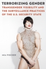 Image for Terrorizing gender: transgender visibility and the surveillance practices of the U.S. security state