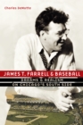 Image for James T. Farrell and Baseball: Dreams and Realism on Chicago&#39;s South Side