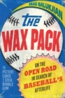 Image for The Wax Pack : On the Open Road in Search of Baseball&#39;s Afterlife