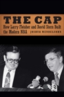 Image for The cap  : how Larry Fleisher and David Stern built the modern NBA