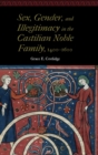 Image for Sex, gender, and illegitimacy in the Castilian noble family, 1400-1600