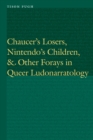 Image for Chaucer&#39;s losers, Nintendo&#39;s children, and other forays in queer ludonarratology
