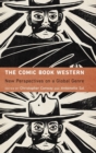 Image for The comic book Western  : new perspectives on a global genre
