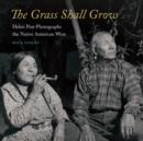 Image for The grass shall grow: Helen Post photographs the native American West