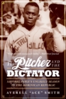 Image for The Pitcher and the Dictator : Satchel Paige&#39;s Unlikely Season in the Dominican Republic