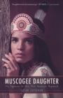 Image for Muscogee Daughter : My Sojourn to the Miss America Pageant