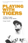 Image for Playing with Tigers : A Minor League Chronicle of the Sixties