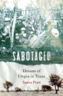 Image for Sabotaged: dreams of utopia in Texas