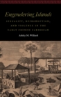 Image for Engendering islands  : sexuality, reproduction, and violence in the early French Caribbean