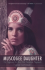 Image for Muscogee Daughter: My Sojourn to the Miss America Pageant