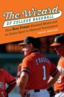 Image for The Wizard of College Baseball : How Ron Fraser Elevated Miami and an Entire Sport to National Prominence