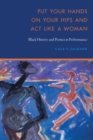 Image for Put your hands on your hips and act like a woman: Black history and poetics in performance