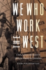 Image for We Who Work the West: Class, Labor, and Space in Western American Literature