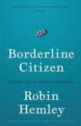 Image for Borderline citizen: dispatches from the outskirts of nationhood