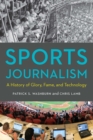 Image for Sports Journalism: A History of Glory, Fame, and Technology