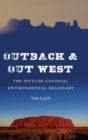 Image for Outback and out west  : the settler-colonial environmental imaginary