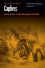 Image for Captives  : how stolen people changed the world