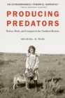 Image for Producing predators  : wolves, work, and conquest in the Northern Rockies