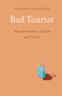 Image for Bad tourist  : misadventures in love and travel