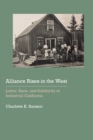 Image for Alliance Rises in the West: Labor, Race, and Solidarity in Industrial California