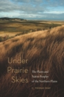Image for Under prairie skies  : the plants and native peoples of the Northern Plains