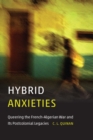 Image for Hybrid Anxieties: Queering the French-Algerian War and Its Postcolonial Legacies