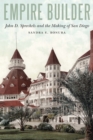 Image for Empire builder: John D. Spreckels and the making of San Diego
