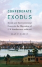 Image for Confederate exodus  : social and environmental forces in the migration of U.S. Southerners to Brazil