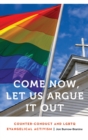 Image for Come now, let us argue it out  : counter-conduct and LGBTQ evangelical activism