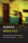 Image for Hybrid Anxieties : Queering the French-Algerian War and Its Postcolonial Legacies