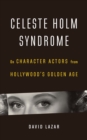 Image for Celeste Holm Syndrome: On Character Actors from Hollywood&#39;s Golden Age