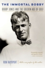 Image for The immortal Bobby  : Bobby Jones and the golden age of golf