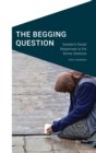 Image for The begging question  : Sweden&#39;s social responses to the Roma destitute