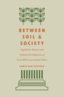 Image for Between soil and society  : legislative history and political development of farm bill conservation policy