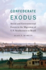 Image for Confederate Exodus: Social and Environmental Forces in the Migration of U.S. Southerners to Brazil